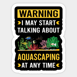 Warning Aquascaping Aquascape Aquascaper Sticker